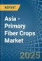 Asia - Primary Fiber Crops - Market Analysis, Forecast, Size, Trends and Insights - Product Image