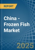 China - Frozen Fish - Market Analysis, Forecast, Size, Trends and Insights- Product Image