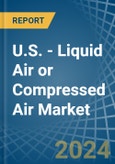 U.S. - Liquid Air or Compressed Air - Market Analysis, Forecast, Size, Trends and Insights- Product Image