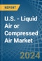 U.S. - Liquid Air or Compressed Air - Market Analysis, Forecast, Size, Trends and Insights - Product Thumbnail Image