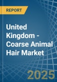 United Kingdom - Coarse Animal Hair - Market Analysis, Forecast, Size, Trends and Insights- Product Image