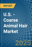 U.S. - Coarse Animal Hair - Market Analysis, Forecast, Size, Trends and Insights- Product Image