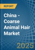China - Coarse Animal Hair - Market Analysis, Forecast, Size, Trends and Insights- Product Image