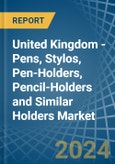 United Kingdom - Pens, Stylos, Pen-Holders, Pencil-Holders and Similar Holders - Market Analysis, Forecast, Size, Trends and Insights- Product Image