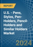 U.S. - Pens, Stylos, Pen-Holders, Pencil-Holders and Similar Holders - Market Analysis, Forecast, Size, Trends and Insights- Product Image