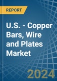 U.S. - Copper Bars, Wire and Plates - Market Analysis, Forecast, Size, Trends and Insights- Product Image