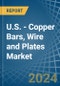 U.S. - Copper Bars, Wire and Plates - Market Analysis, Forecast, Size, Trends and Insights - Product Thumbnail Image