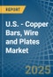 U.S. - Copper Bars, Wire and Plates - Market Analysis, Forecast, Size, Trends and Insights - Product Thumbnail Image