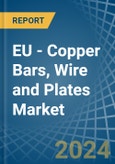 EU - Copper Bars, Wire and Plates - Market Analysis, Forecast, Size, Trends and Insights- Product Image