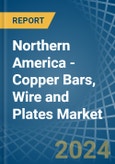 Northern America - Copper Bars, Wire and Plates - Market Analysis, Forecast, Size, Trends and Insights- Product Image