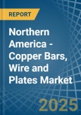 Northern America - Copper Bars, Wire and Plates - Market Analysis, Forecast, Size, Trends and Insights- Product Image