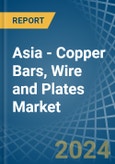 Asia - Copper Bars, Wire and Plates - Market Analysis, Forecast, Size, Trends and Insights- Product Image