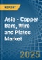 Asia - Copper Bars, Wire and Plates - Market Analysis, Forecast, Size, Trends and Insights - Product Image