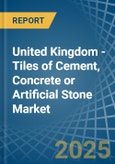 United Kingdom - Tiles of Cement, Concrete or Artificial Stone - Market Analysis, Forecast, Size, Trends and Insights- Product Image