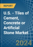 U.S. - Tiles of Cement, Concrete or Artificial Stone - Market Analysis, Forecast, Size, Trends and Insights- Product Image