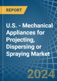 U.S. - Mechanical Appliances for Projecting, Dispersing or Spraying - Market Analysis, forecast, Size, Trends and Insights- Product Image