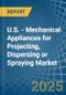 U.S. - Mechanical Appliances for Projecting, Dispersing or Spraying - Market Analysis, forecast, Size, Trends and Insights - Product Thumbnail Image