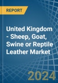 United Kingdom - Sheep, Goat, Swine or Reptile Leather - Market Analysis, Forecast, Size, Trends and Insights- Product Image
