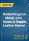 United Kingdom - Sheep, Goat, Swine or Reptile Leather - Market Analysis, Forecast, Size, Trends and Insights - Product Thumbnail Image