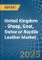 United Kingdom - Sheep, Goat, Swine or Reptile Leather - Market Analysis, Forecast, Size, Trends and Insights - Product Thumbnail Image