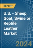 U.S. - Sheep, Goat, Swine or Reptile Leather - Market Analysis, Forecast, Size, Trends and Insights- Product Image