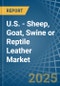 U.S. - Sheep, Goat, Swine or Reptile Leather - Market Analysis, Forecast, Size, Trends and Insights - Product Image