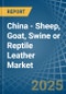 China - Sheep, Goat, Swine or Reptile Leather - Market Analysis, Forecast, Size, Trends and Insights - Product Image