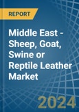 Middle East - Sheep, Goat, Swine or Reptile Leather - Market Analysis, Forecast, Size, Trends and Insights- Product Image