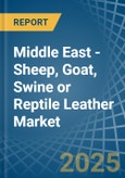 Middle East - Sheep, Goat, Swine or Reptile Leather - Market Analysis, Forecast, Size, Trends and Insights- Product Image