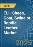 EU - Sheep, Goat, Swine or Reptile Leather - Market Analysis, Forecast, Size, Trends and Insights- Product Image