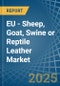 EU - Sheep, Goat, Swine or Reptile Leather - Market Analysis, Forecast, Size, Trends and Insights - Product Image