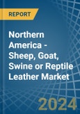 Northern America - Sheep, Goat, Swine or Reptile Leather - Market Analysis, Forecast, Size, Trends and Insights- Product Image