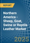 Northern America - Sheep, Goat, Swine or Reptile Leather - Market Analysis, Forecast, Size, Trends and Insights- Product Image