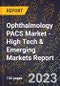 2023 Global Forecast for Ophthalmology PACS (Picture Archiving and Communication System) Market (2024-2029 Outlook) - High Tech & Emerging Markets Report - Product Thumbnail Image