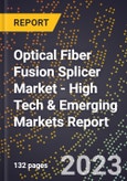 2023 Global Forecast for Optical Fiber Fusion Splicer Market (2024-2029 Outlook) - High Tech & Emerging Markets Report- Product Image