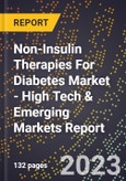 2023 Global Forecast for Non-Insulin Therapies For Diabetes Market (2024-2029 Outlook) - High Tech & Emerging Markets Report- Product Image