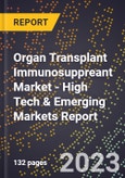2023 Global Forecast for Organ Transplant Immunosuppreant Market (2024-2029 Outlook) - High Tech & Emerging Markets Report- Product Image