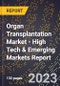2023 Global Forecast for Organ Transplantation Market (2024-2029 Outlook) - High Tech & Emerging Markets Report - Product Thumbnail Image