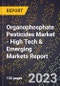 2023 Global Forecast for Organophosphate Pesticides Market (2024-2029 Outlook) - High Tech & Emerging Markets Report - Product Image