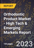 2023 Global Forecast for Orthodontic Product Market (2024-2029 Outlook) - High Tech & Emerging Markets Report- Product Image