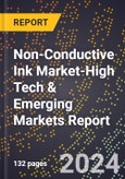 2024 Global Forecast for Non-Conductive Ink Market (2025-2030 Outlook)-High Tech & Emerging Markets Report- Product Image