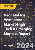 2024 Global Forecast for Neonatal Icu Ventilators Market (2025-2030 Outlook)-High Tech & Emerging Markets Report- Product Image