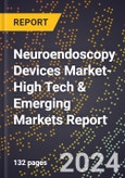 2024 Global Forecast for Neuroendoscopy Devices Market (2025-2030 Outlook)-High Tech & Emerging Markets Report- Product Image
