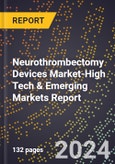 2024 Global Forecast for Neurothrombectomy Devices Market (2025-2030 Outlook)-High Tech & Emerging Markets Report- Product Image