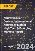 2024 Global Forecast for Neurovascular Devices/Interventional Neurology Market (2025-2030 Outlook)-High Tech & Emerging Markets Report- Product Image