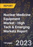 2023 Global Forecast for Nuclear Medicine Equipment Market (2024-2029 Outlook) - High Tech & Emerging Markets Report- Product Image