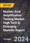 2024 Global Forecast for Nucleic Acid Amplification Testing Market (2025-2030 Outlook)-High Tech & Emerging Markets Report - Product Image
