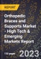 2023 Global Forecast for Orthopedic Braces and Supports Market (2024-2029 Outlook) - High Tech & Emerging Markets Report - Product Image