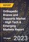 2023 Global Forecast for Orthopedic Braces and Supports Market (2024-2029 Outlook) - High Tech & Emerging Markets Report - Product Thumbnail Image