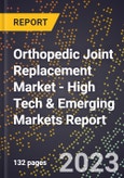 2023 Global Forecast for Orthopedic Joint Replacement Market (2024-2029 Outlook) - High Tech & Emerging Markets Report- Product Image